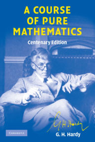 Title: A Course of Pure Mathematics Centenary edition / Edition 10, Author: G. H. Hardy