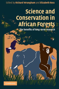 Title: Science and Conservation in African Forests: The Benefits of Longterm Research, Author: Richard Wrangham