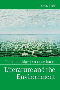 Title: The Cambridge Introduction to Literature and the Environment, Author: Timothy Clark