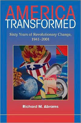 America Transformed: Sixty Years of Revolutionary Change, 1941-2001