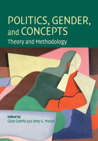 Title: Politics, Gender, and Concepts: Theory and Methodology, Author: Gary Goertz