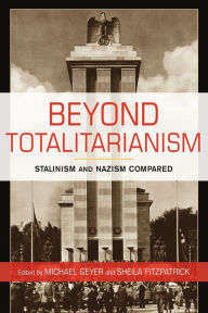 Title: Beyond Totalitarianism: Stalinism and Nazism Compared, Author: Michael Geyer