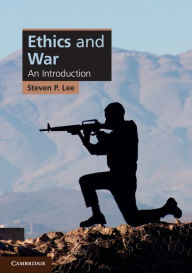 Title: Ethics and War: An Introduction / Edition 1, Author: Steven P. Lee