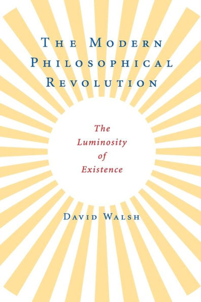 The Modern Philosophical Revolution: The Luminosity of Existence