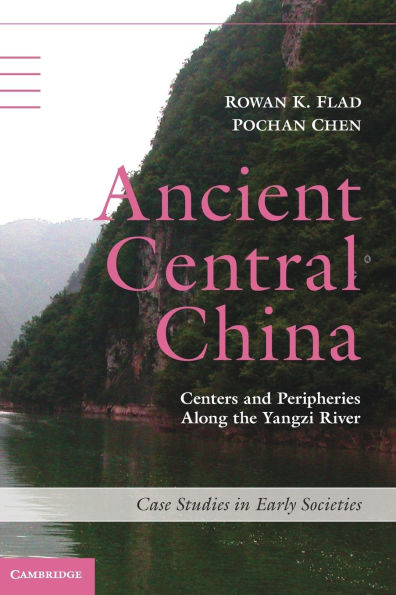 Ancient Central China: Centers and Peripheries along the Yangzi River