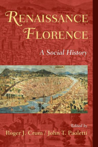 Title: Renaissance Florence: A Social History, Author: Roger J. Crum