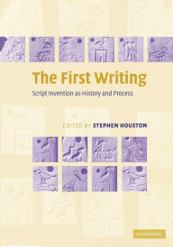Title: The First Writing: Script Invention as History and Process, Author: Stephen D. Houston