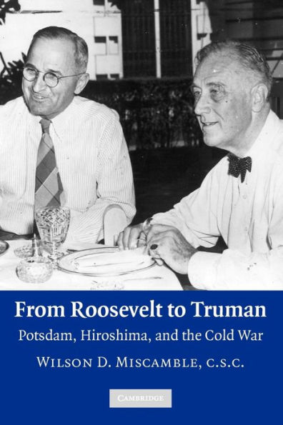 From Roosevelt to Truman: Potsdam, Hiroshima, and the Cold War / Edition 1