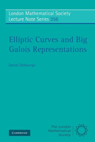 Title: Elliptic Curves and Big Galois Representations, Author: Daniel Delbourgo