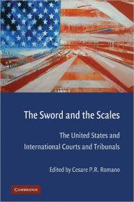 Title: The Sword and the Scales: The United States and International Courts and Tribunals, Author: Cesare P. R. Romano