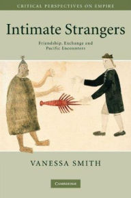 Title: Intimate Strangers: Friendship, Exchange and Pacific Encounters, Author: Vanessa Smith