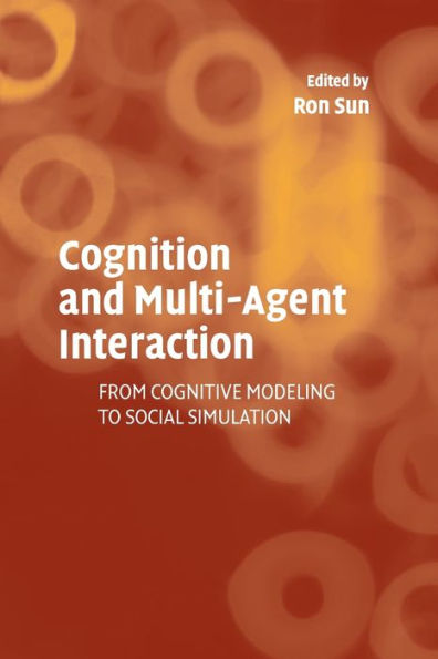 Cognition and Multi-Agent Interaction: From Cognitive Modeling to Social Simulation