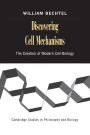 Discovering Cell Mechanisms: The Creation of Modern Cell Biology