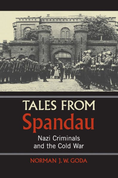 Tales from Spandau: Nazi Criminals and the Cold War