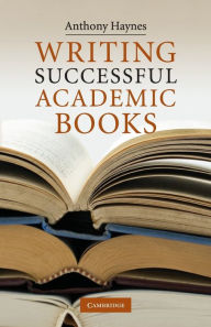 Title: Writing Successful Academic Books, Author: Anthony Haynes