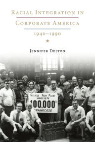 Title: Racial Integration in Corporate America, 1940-1990 / Edition 1, Author: Jennifer Delton