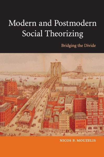Modern and Postmodern Social Theorizing: Bridging the Divide