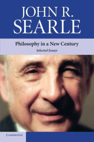 Title: Philosophy in a New Century: Selected Essays, Author: John R. Searle