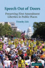 Speech Out of Doors: Preserving First Amendment Liberties in Public Places