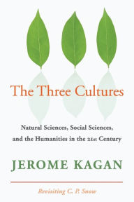 Title: The Three Cultures: Natural Sciences, Social Sciences, and the Humanities in the 21st Century, Author: Jerome Kagan