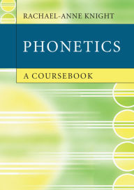 Title: Phonetics: A Coursebook / Edition 1, Author: Rachael-Anne Knight