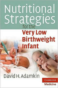 Title: Nutritional Strategies for the Very Low Birthweight Infant, Author: David H. Adamkin MD
