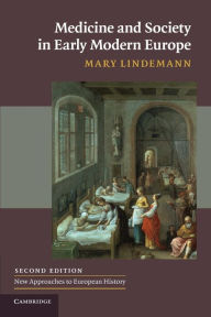 Title: Medicine and Society in Early Modern Europe / Edition 2, Author: Mary Lindemann