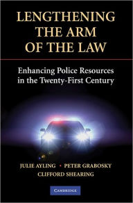 Title: Lengthening the Arm of the Law: Enhancing Police Resources in the Twenty-First Century, Author: Julie Ayling