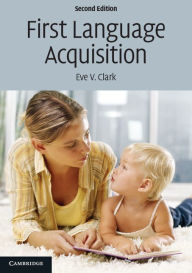 Title: First Language Acquisition / Edition 2, Author: Eve V. Clark