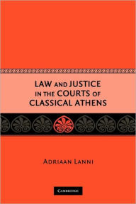 Title: Law and Justice in the Courts of Classical Athens, Author: Adriaan Lanni