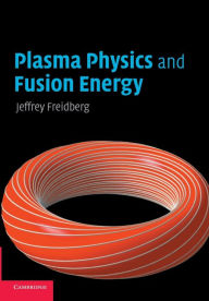Title: Plasma Physics and Fusion Energy, Author: Jeffrey P. Freidberg