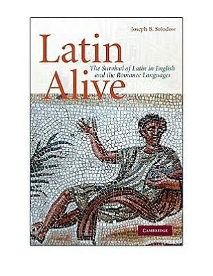 Latin Alive: The Survival of Latin in English and the Romance Languages