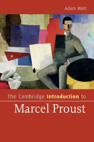 Title: The Cambridge Introduction to Marcel Proust, Author: Adam Watt