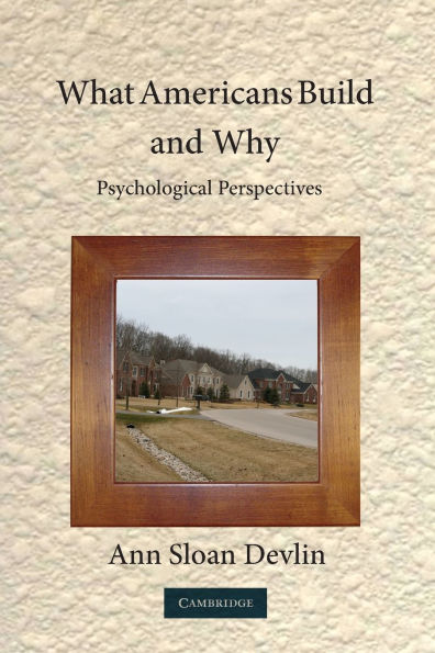 What Americans Build and Why: Psychological Perspectives