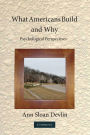 What Americans Build and Why: Psychological Perspectives
