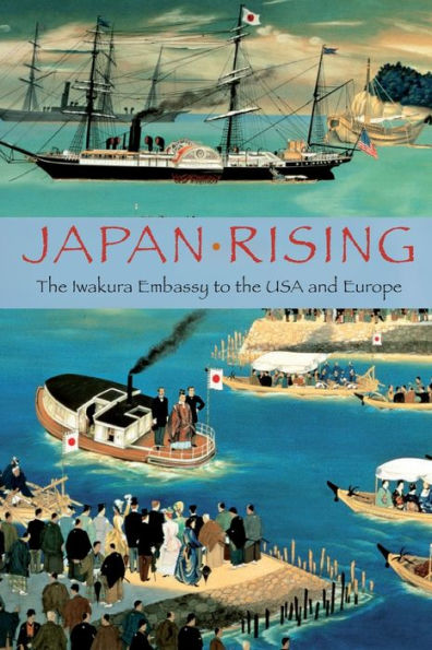 Japan Rising: The Iwakura Embassy to the USA and Europe