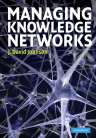 Title: Managing Knowledge Networks, Author: J. David Johnson