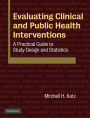 Evaluating Clinical and Public Health Interventions: A Practical Guide to Study Design and Statistics