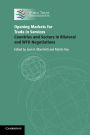 Opening Markets for Trade in Services: Countries and Sectors in Bilateral and WTO Negotiations