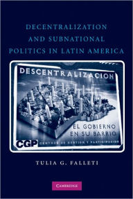 Title: Decentralization and Subnational Politics in Latin America, Author: Tulia G. Falleti