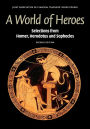 A World of Heroes: Selections from Homer, Herodotus and Sophocles / Edition 2