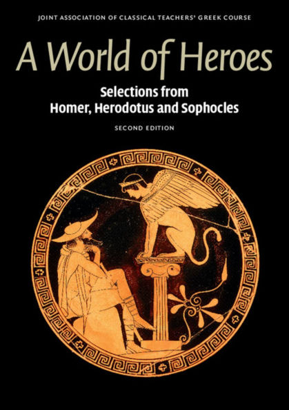 A World of Heroes: Selections from Homer, Herodotus and Sophocles / Edition 2