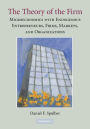 The Theory of the Firm: Microeconomics with Endogenous Entrepreneurs, Firms, Markets, and Organizations