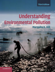 Title: Understanding Environmental Pollution / Edition 3, Author: Marquita K. Hill