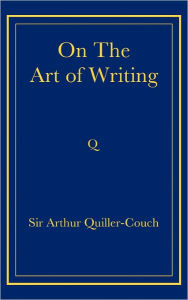 Title: On the Art of Writing, Author: Arthur Quiller-Couch