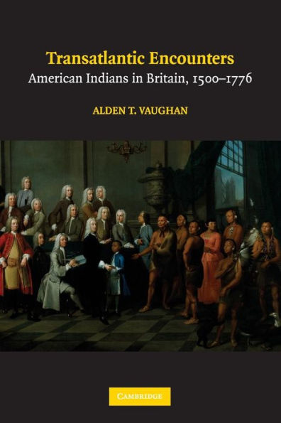Transatlantic Encounters: American Indians in Britain, 1500-1776