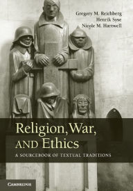 Title: Religion, War, and Ethics: A Sourcebook of Textual Traditions, Author: Gregory M. Reichberg