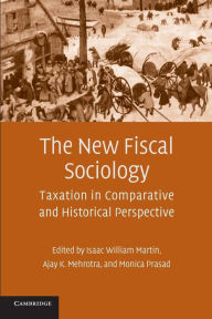 Title: The New Fiscal Sociology: Taxation in Comparative and Historical Perspective, Author: Isaac William Martin