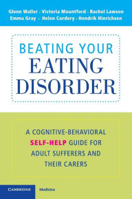 Title: Beating Your Eating Disorder: A Cognitive-Behavioral Self-Help Guide for Adult Sufferers and their Carers, Author: Glenn Waller