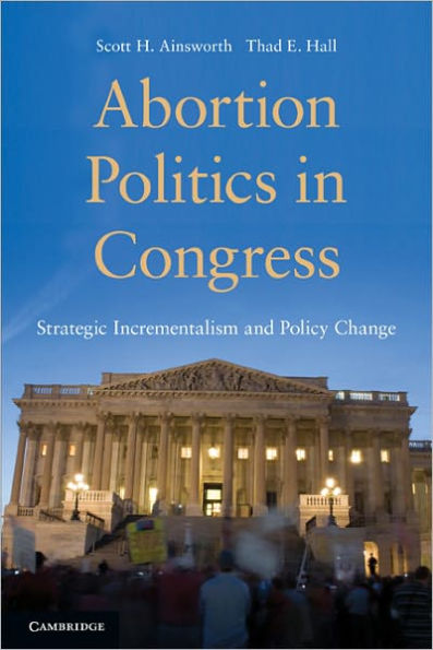 Abortion Politics in Congress: Strategic Incrementalism and Policy Change